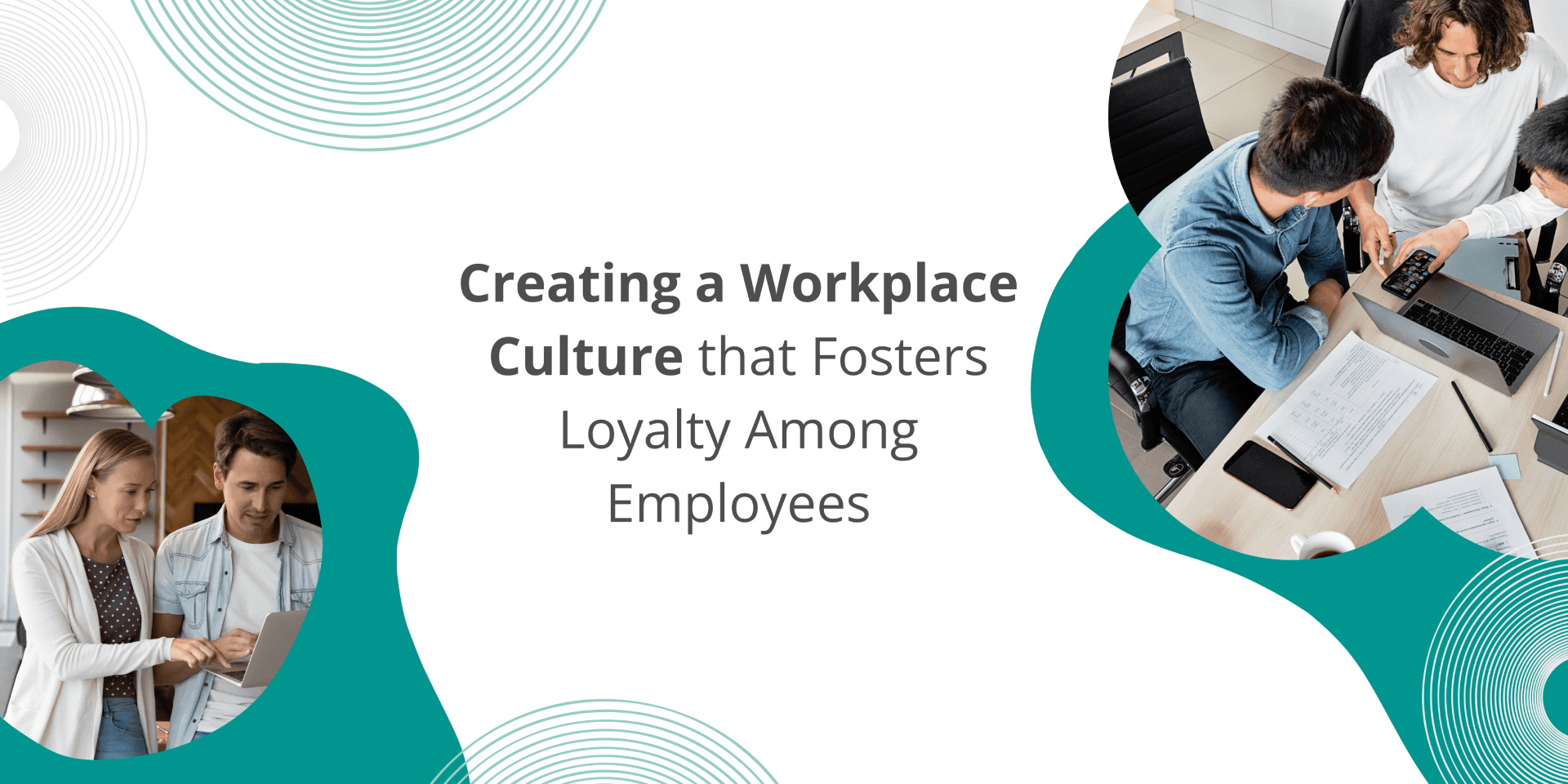 Creating a Workplace Culture that Fosters Employee Loyalty