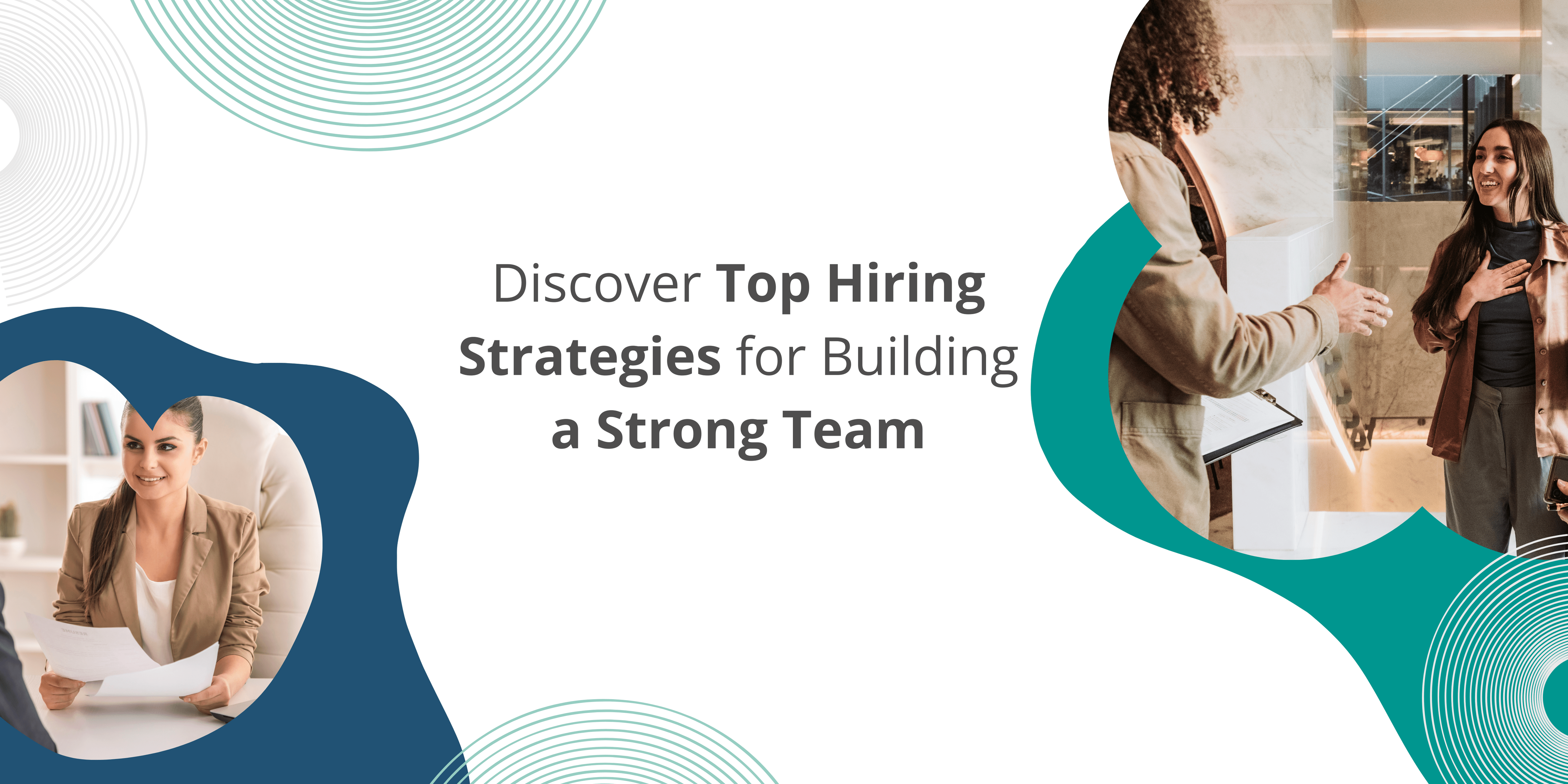 Discover Top Hiring Strategies for Building a Strong Team
