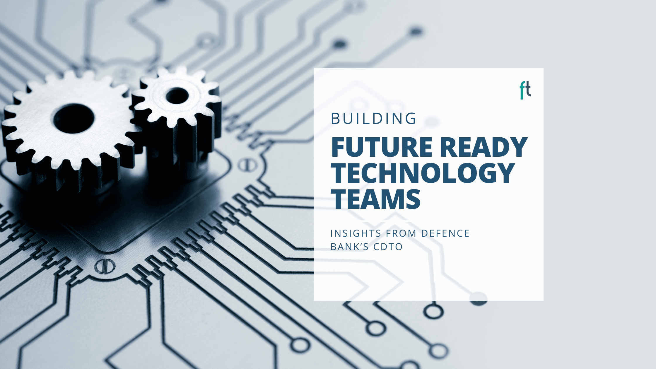 Building Future-Ready Technology Teams: Insights from Defence Bank’s CDTO