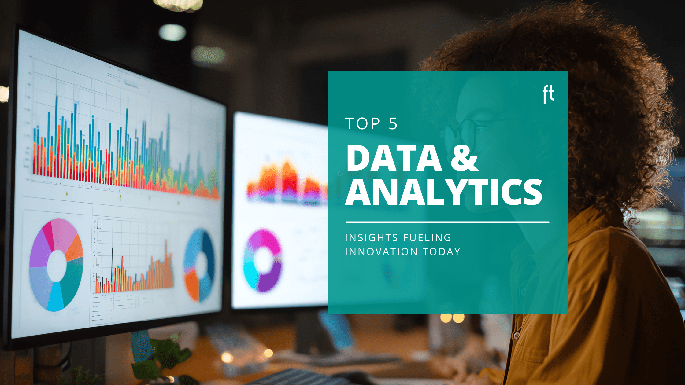 Top 5 Data and Analytics Insights Fueling Innovation Today